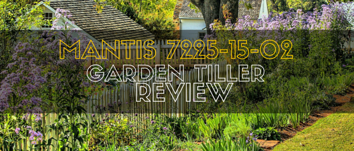 Mantis 7225 15 02 Garden Tiller Review Garden Tiller Reviews
